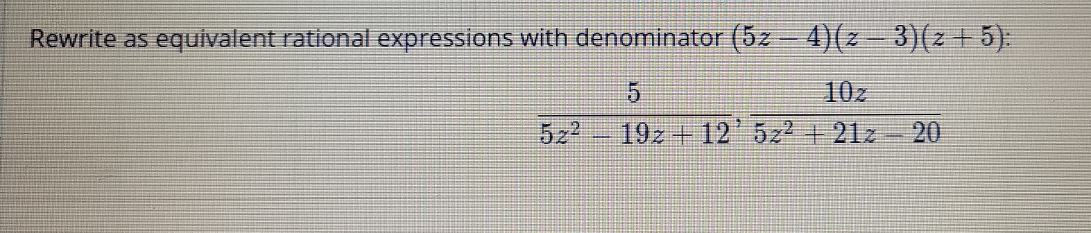 Rewrite as equivalent rational expressions with denominator (5z-4)(z-3)(z+5):