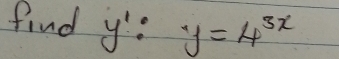 find y' : y=4^(3x)