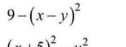 9-(x-y)^2
(...5)^2 2