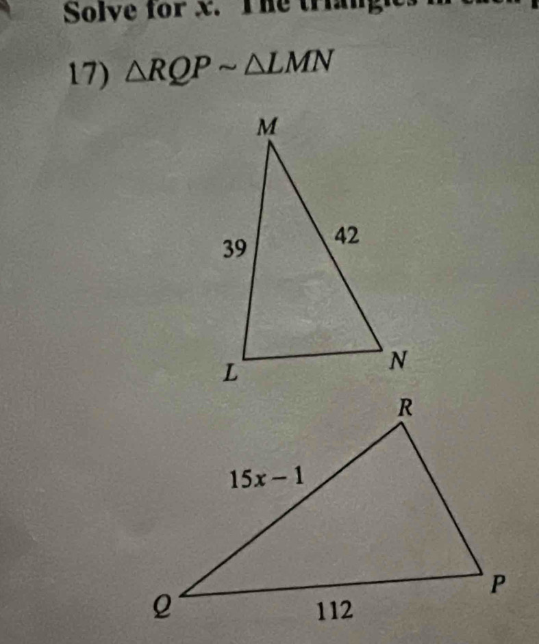 Solve for x. The triang
17) △ RQPsim △ LMN