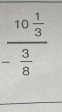 _ 10 1/3 
^circ 
- 3/8 