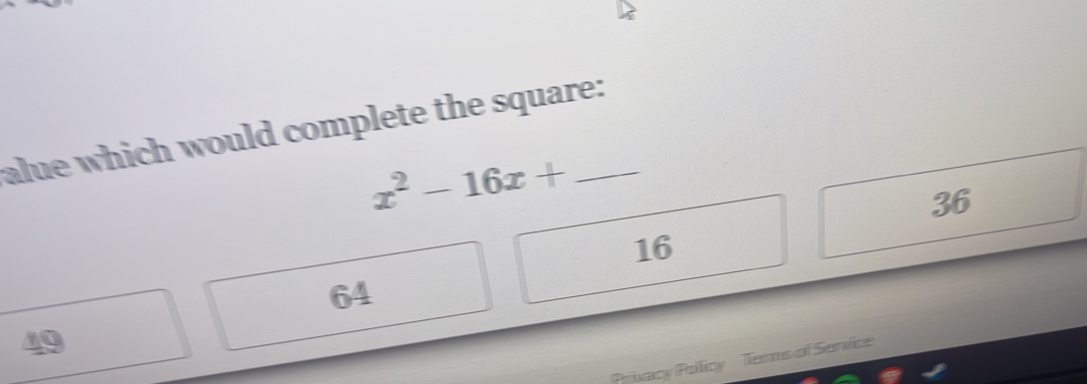 alue which would complete the square:
x^2-16x+
36
16
64
19
Prwany Polliny Terms of Servine