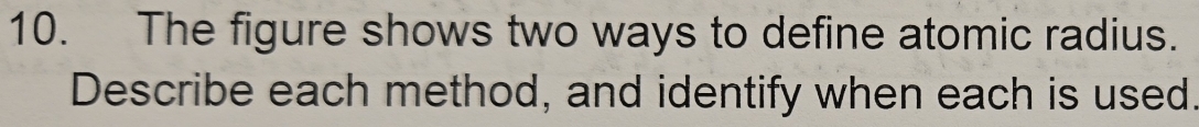 The figure shows two ways to define atomic radius. 
Describe each method, and identify when each is used.