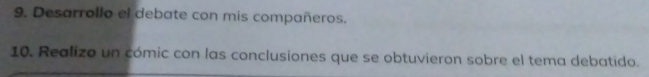 Desarrollo el debate con mis compañeros. 
10. Realizo un cómic con las conclusiones que se obtuvieron sobre el tema debatido.