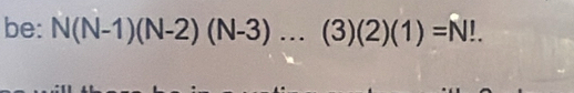 be: N(N-1)(N-2)(N-3)...(3)(2)(1)=N!.