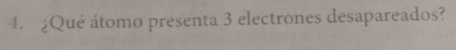 ¿Qué átomo presenta 3 electrones desapareados?