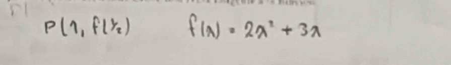 P(1,f(frac 1
f(x)=2x^2+3x