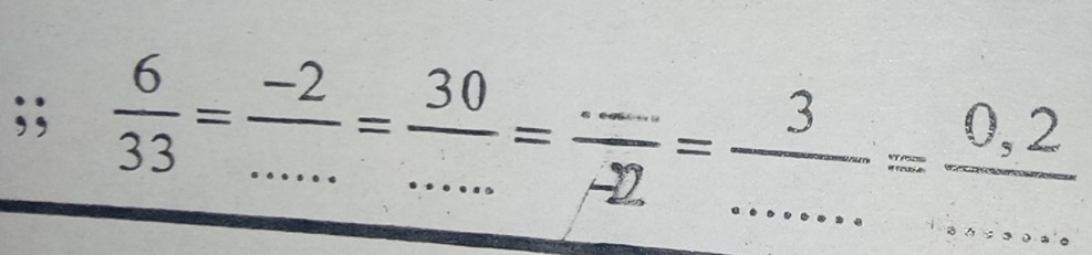  6/33 = (-2)/... = 30/... = (...)/-2 = 3/... = (0.2)/... 