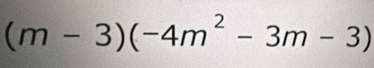 (m-3)(-4m^2-3m-3)