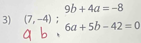 9b+4a=-8
3) (7,-4) '
6a+5b-42=0