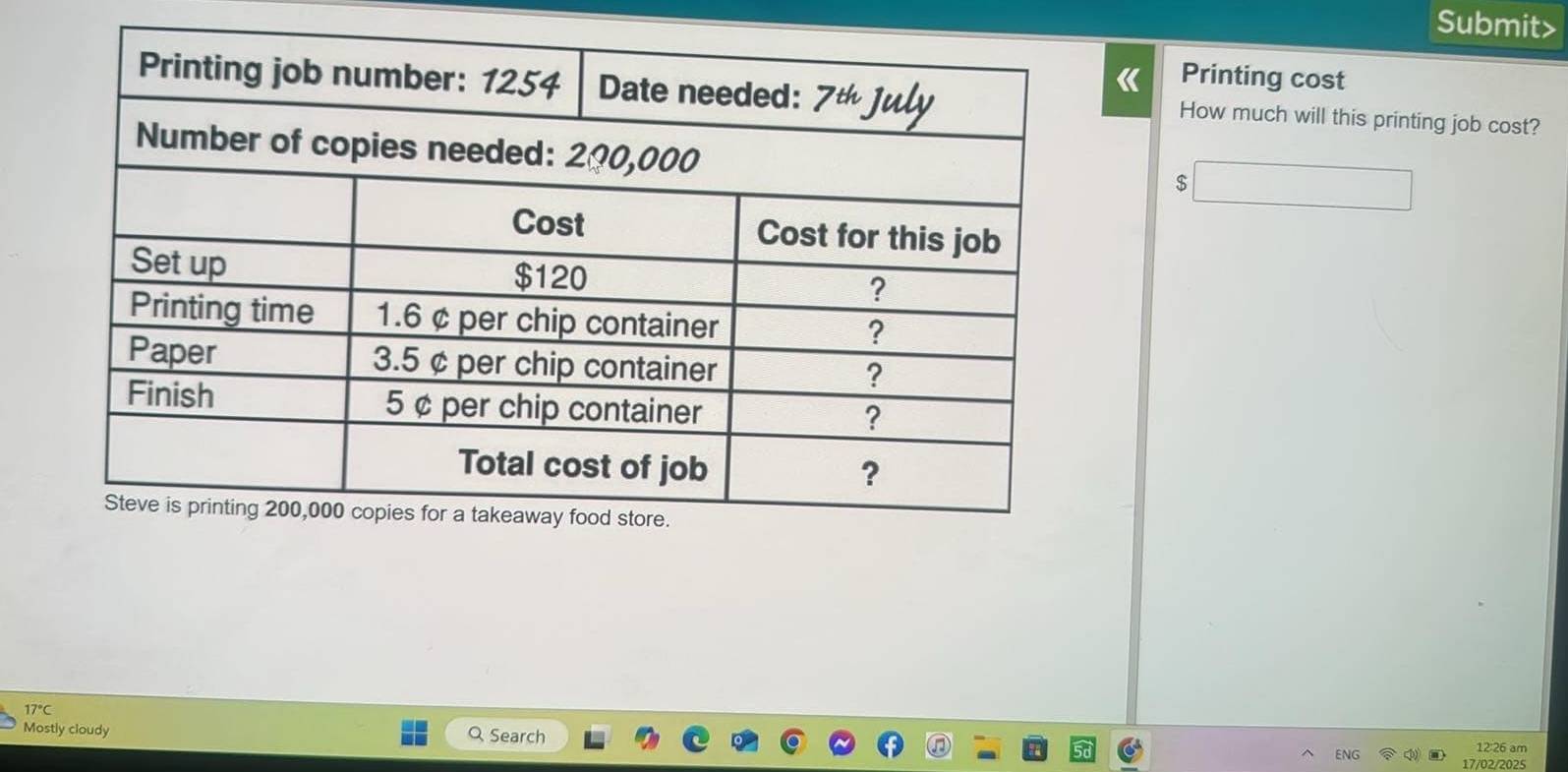 Submit> 
《 Printing cost 
How much will this printing job cost? 
$ 
Mostly cloudy Q Search
17°C 12:26 am 
17/02/2025