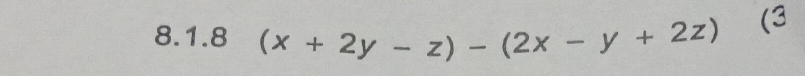 (x+2y-z)-(2x-y+2z) (3