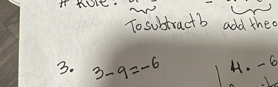 Woit. 
To subtractb add theo 
3. 3-9=-6
4. - 6