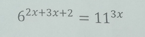 6^(2x+3x+2)=11^(3x)