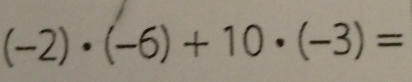 (-2)· (-6)+10· (-3)=