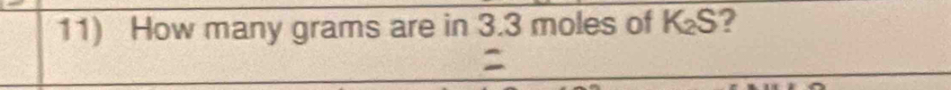 How many grams are in 3.3 moles of K_2S ?