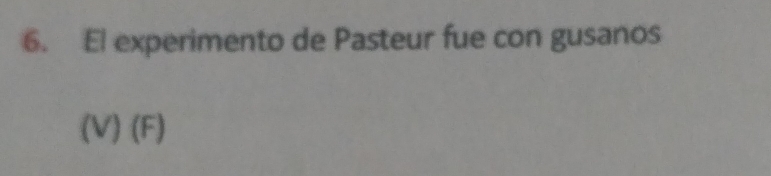 El experimento de Pasteur fue con gusanos
(V)(F)