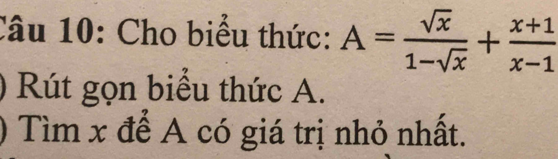 Cho biểu thức: A= sqrt(x)/1-sqrt(x) + (x+1)/x-1 
0 Rút gọn biểu thức A. 
) Tìm x để A có giá trị nhỏ nhất.