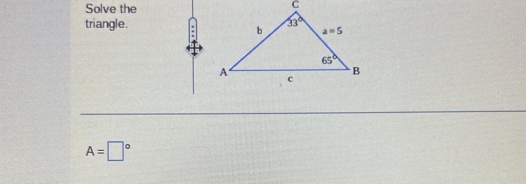 Solve the
triangle.
A=□°