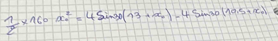  1/2 * 160x^2_0=4sin 30(13+x_0)-4sin 30(10.5+x_0)