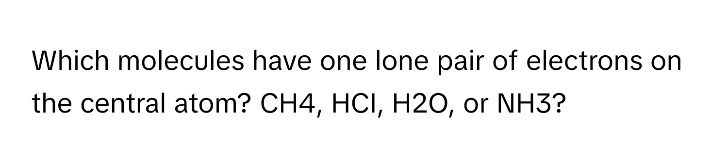 Solved: Which molecules have one lone pair of electrons on the central ...