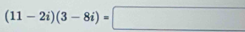 (11-2i)(3-8i)=□