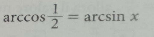 arccos  1/2 =arcsin x