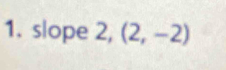 slope 2,(2,-2)