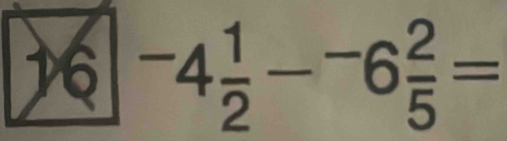 -4 1/2 --6 2/5 =