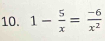 1- 5/x = (-6)/x^2 