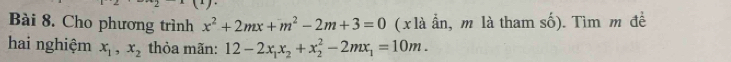 Cho phương trình x^2+2mx+m^2-2m+3=0 ( x là ẩn, m là tham số). Tìm m đề
hai nghiệm x_1, x_2 thỏa mãn: 12-2x_1x_2+x_2^(2-2mx_1)=10m.