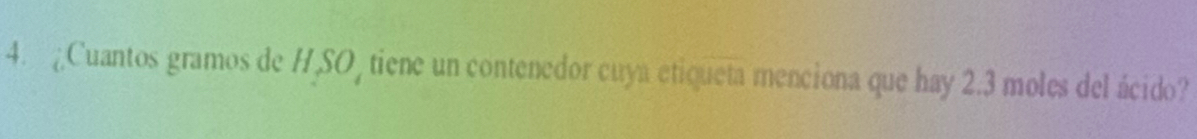 ¿Cuantos gramos de H,SO tiene un contenedor cuya etiqueta menciona que hay 2.3 moles del ácido?