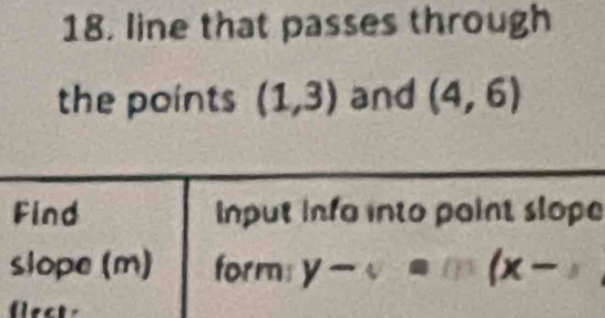 18, line that passes through 
the points (1,3) and (4,6)
Find nput info into paint slope 
slope (m) form y-v=0(x-,