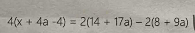 4(x+4a-4)=2(14+17a)-2(8+9a)