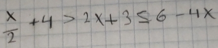  x/2 +4>2x+3≤ 6-4x