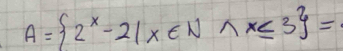 A= 2^x-21x∈ Nwedge x≤ 3 =