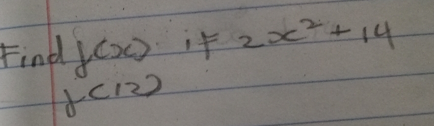 Find 1 1 
if 2x^2+14
f(12)