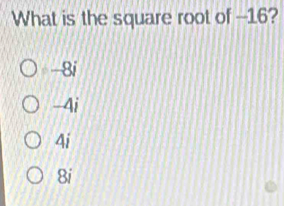 What is the square root of --16?
-8i
-4i
4i
8i