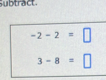 subtract.
-2-2=□
3-8=□