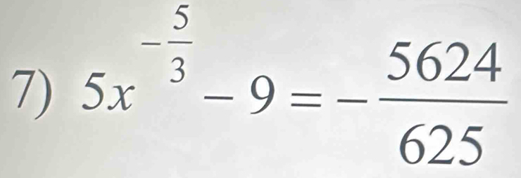 5x^(-frac 5)3-9=- 5624/625 