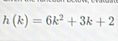 h(k)=6k^2+3k+2