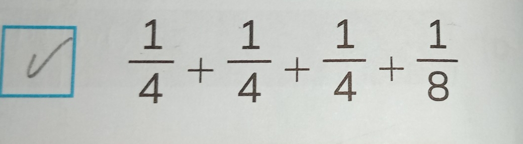  1/4 + 1/4 + 1/4 + 1/8 