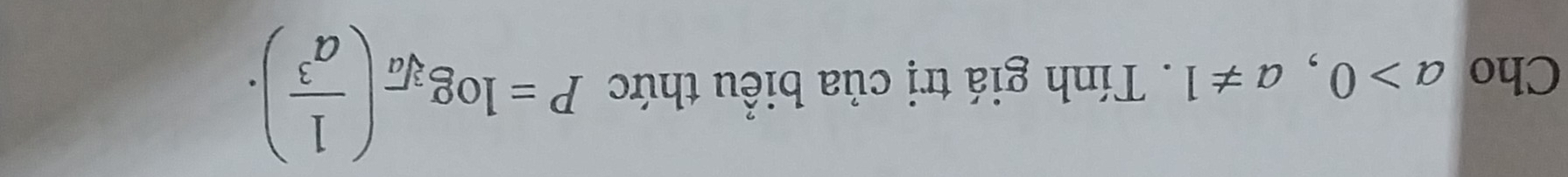 Cho a>0, a!= 1 Tính giá trị của biểu thức P=log _sqrt[3](a)( 1/a^3 ).