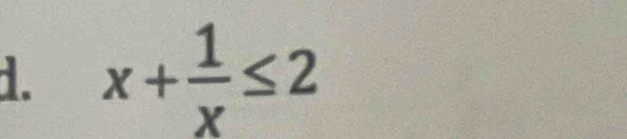 x+ 1/x ≤ 2