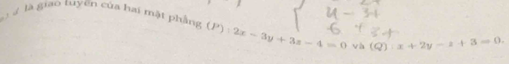 là giao tuyến của hai mặt phẳng (P) : 2x-3y+3z-4=0 và (Q):x+2y-z+3=0.