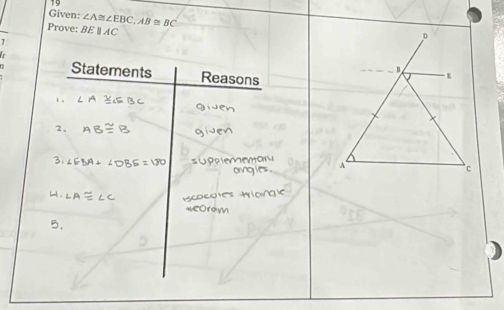 Given: ∠ A≌ ∠ EBC, AB≌ BC
Prove: BEparallel AC
7 

Statements 
η Reasons