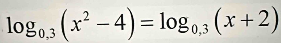 log _0,3(x^2-4)=log _0,3(x+2)