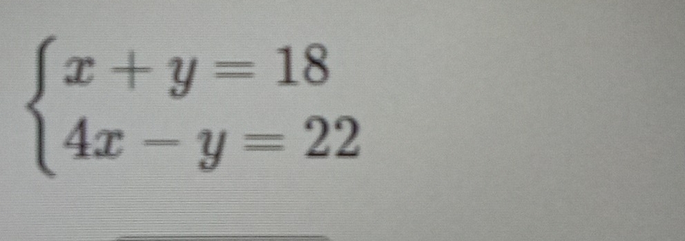 beginarrayl x+y=18 4x-y=22endarray.