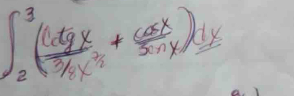 ∈t _2^(3(frac (dgx)frac 2(1/_0)^2+ cos x/sin x )dx