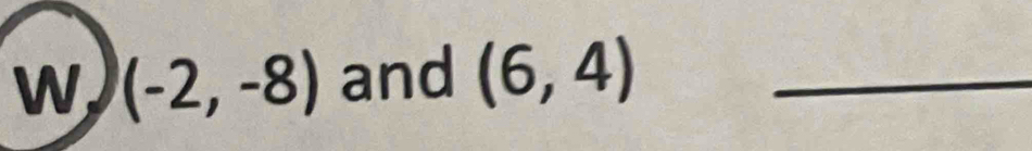 (-2,-8) and (6,4) _